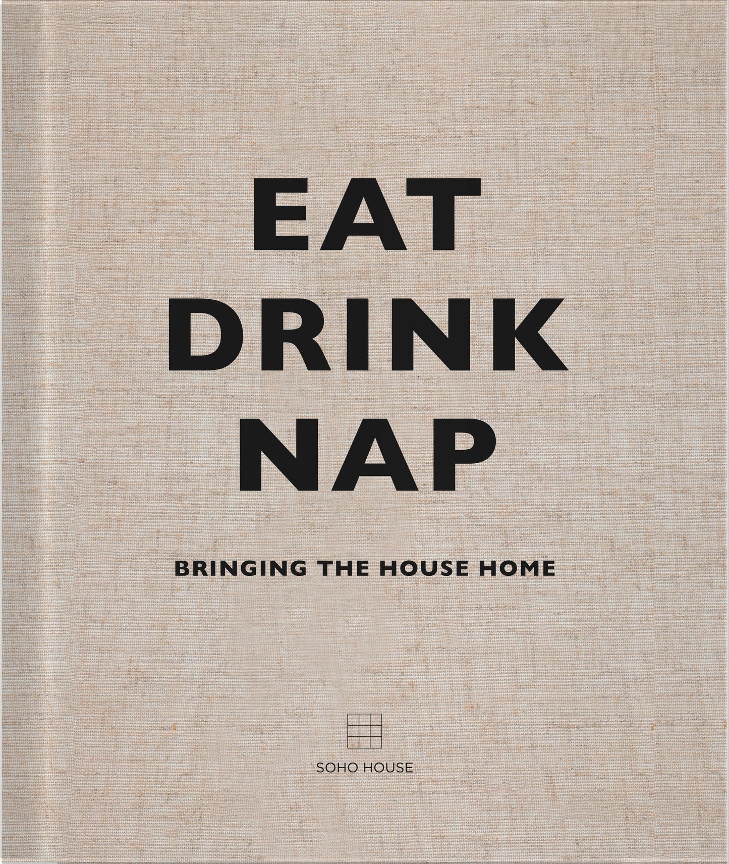 Eat, Drink, Nap Bringing the House Home Soho House | BOOK