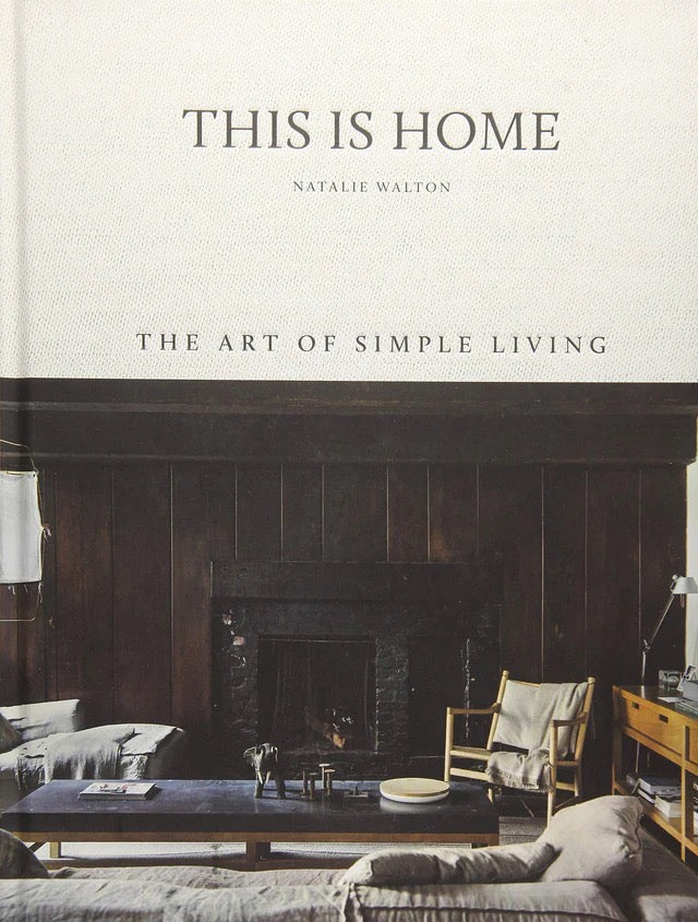 THIS IS HOME: THE ART OF SIMPLE LIVING- NATALIE WALTON |BOOK