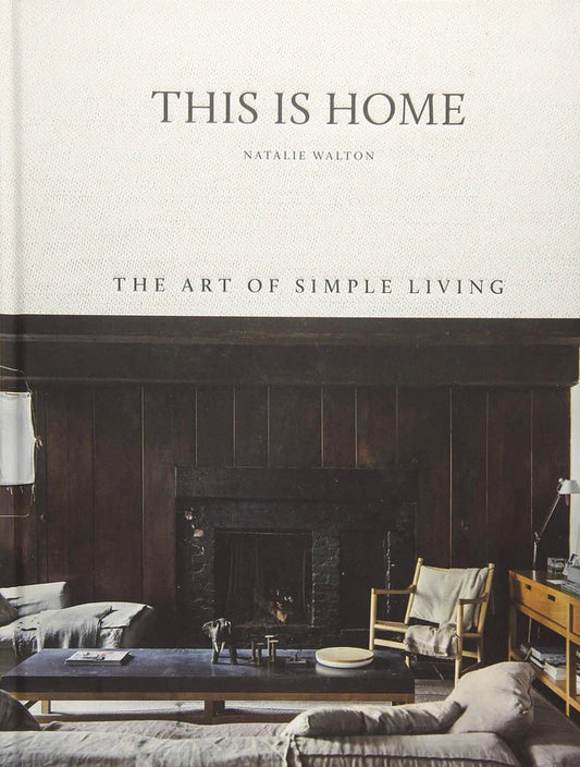 THIS IS HOME: THE ART OF SIMPLE LIVING- NATALIE WALTON |BOOK